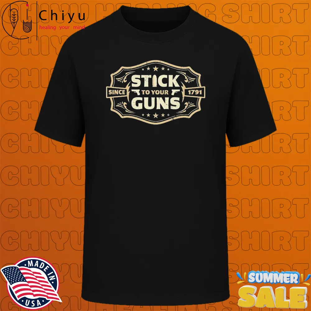 Stick To Your Guns Since 1791 T-shirt
