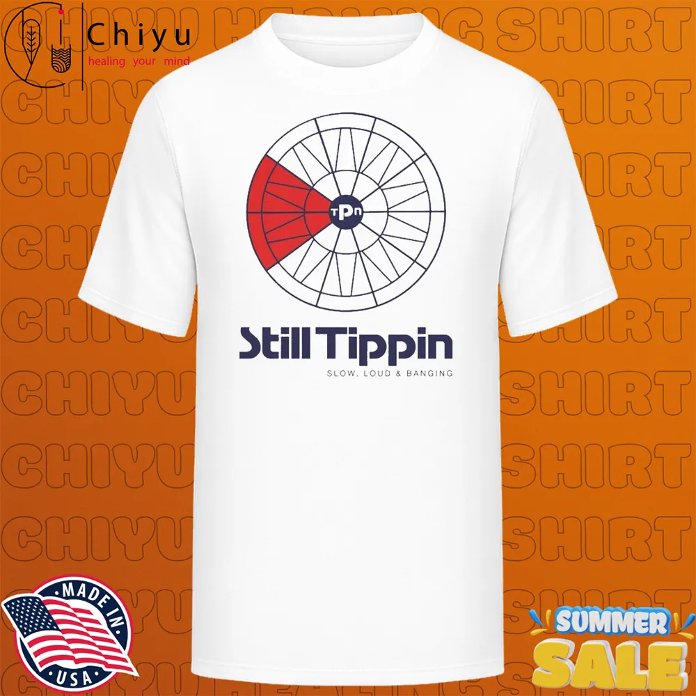 Still Tippin Slow Loud And Banging Sports T-Shirts