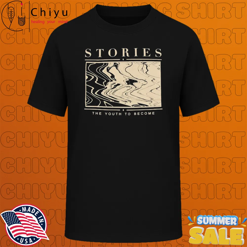 Stories The Youth To Become T-shirts