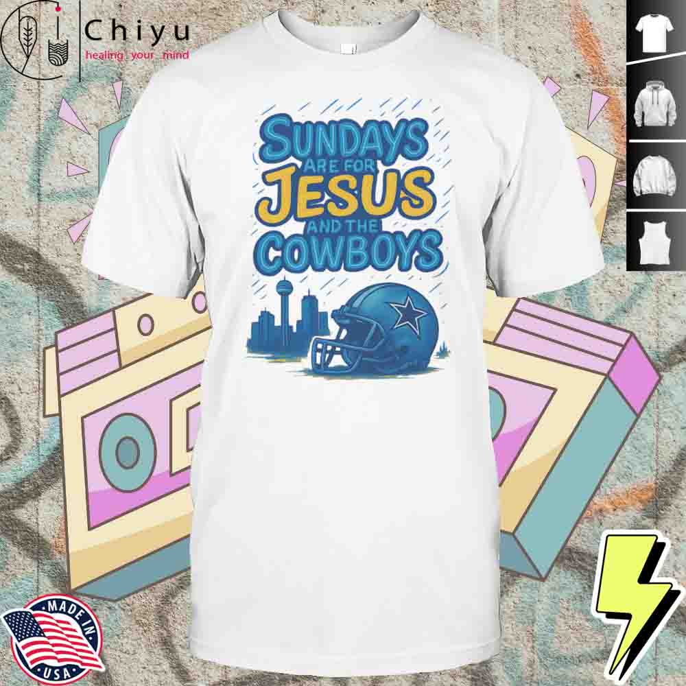 Sundays Are For Jesus And The Cowboys Shirt Hoodie Sundays Are For Jesus And The Cowboys Shirt Hoodie