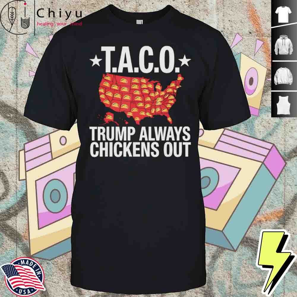 T.A.C.O. Trump Always Chickens Out Map Shirt Hoodie T.A.C.O. Trump Always Chickens Out Map Shirt Hoodie