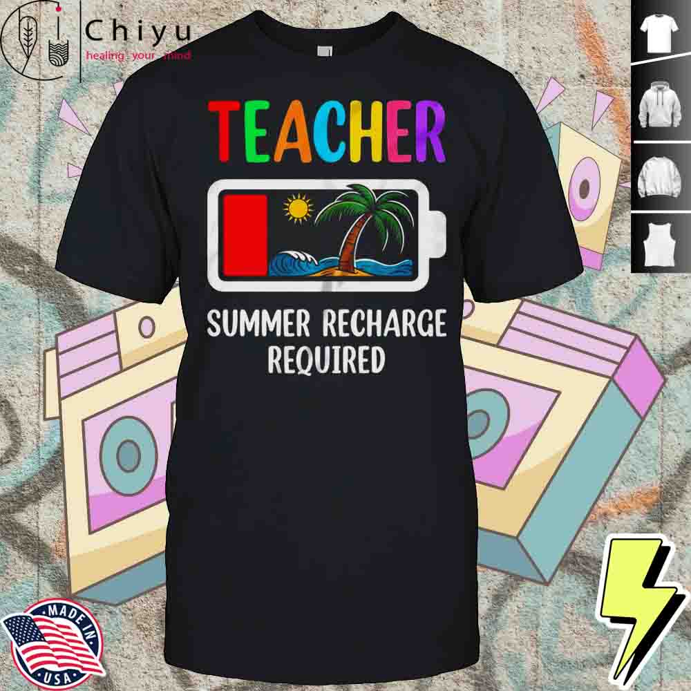 Teacher Summer Recharge Required Last Day Of School Funny Shirt Hoodie Teacher Summer Recharge Required Last Day Of School Funny Shirt Hoodie