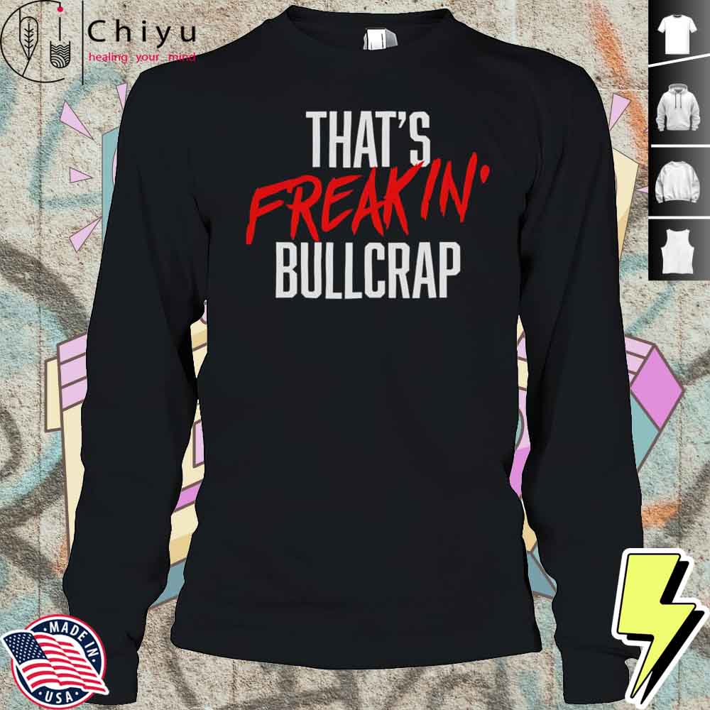 That’s Freakin Bullcrap Shirt That’s Freakin Bullcrap Shirt