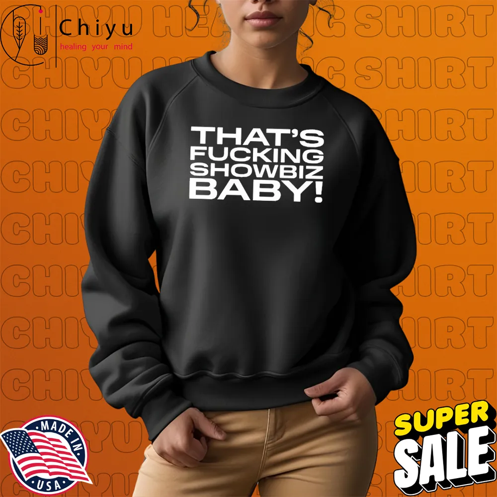 That's Fucking Showbiz Baby T-shirts That's Fucking Showbiz Baby T-shirts