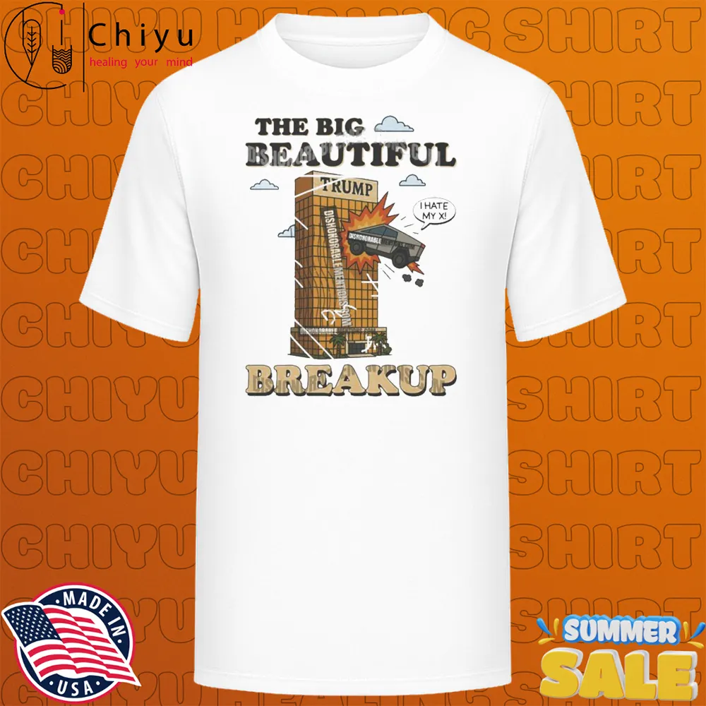 The Big Beautiful Breakup Trump I Hate My X Tesla T-shirts The Big Beautiful Breakup Trump I Hate My X Tesla T-shirts