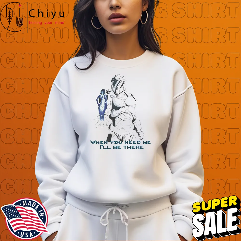 The Chief White When You Need Me I'll Be There T-shirt Hoodie Sweatshirt The Chief White When You Need Me I'll Be There T-shirt Hoodie Sweatshirt