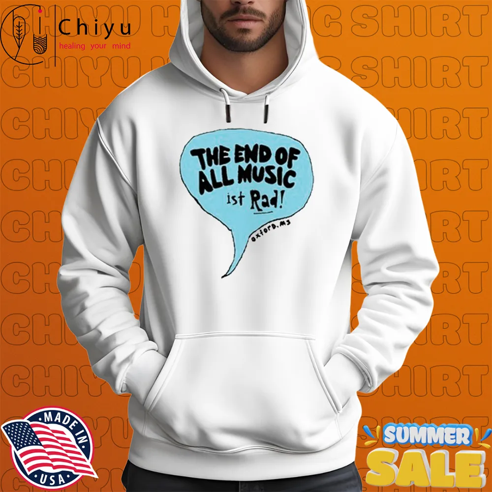The End Of All Music Ist Rad T-shirts The End Of All Music Ist Rad T-shirts