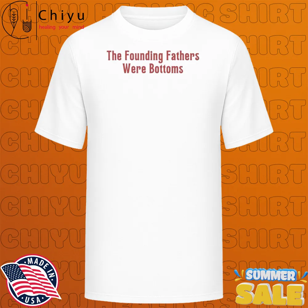 The Founding Fathers Were Bottoms T-shirts