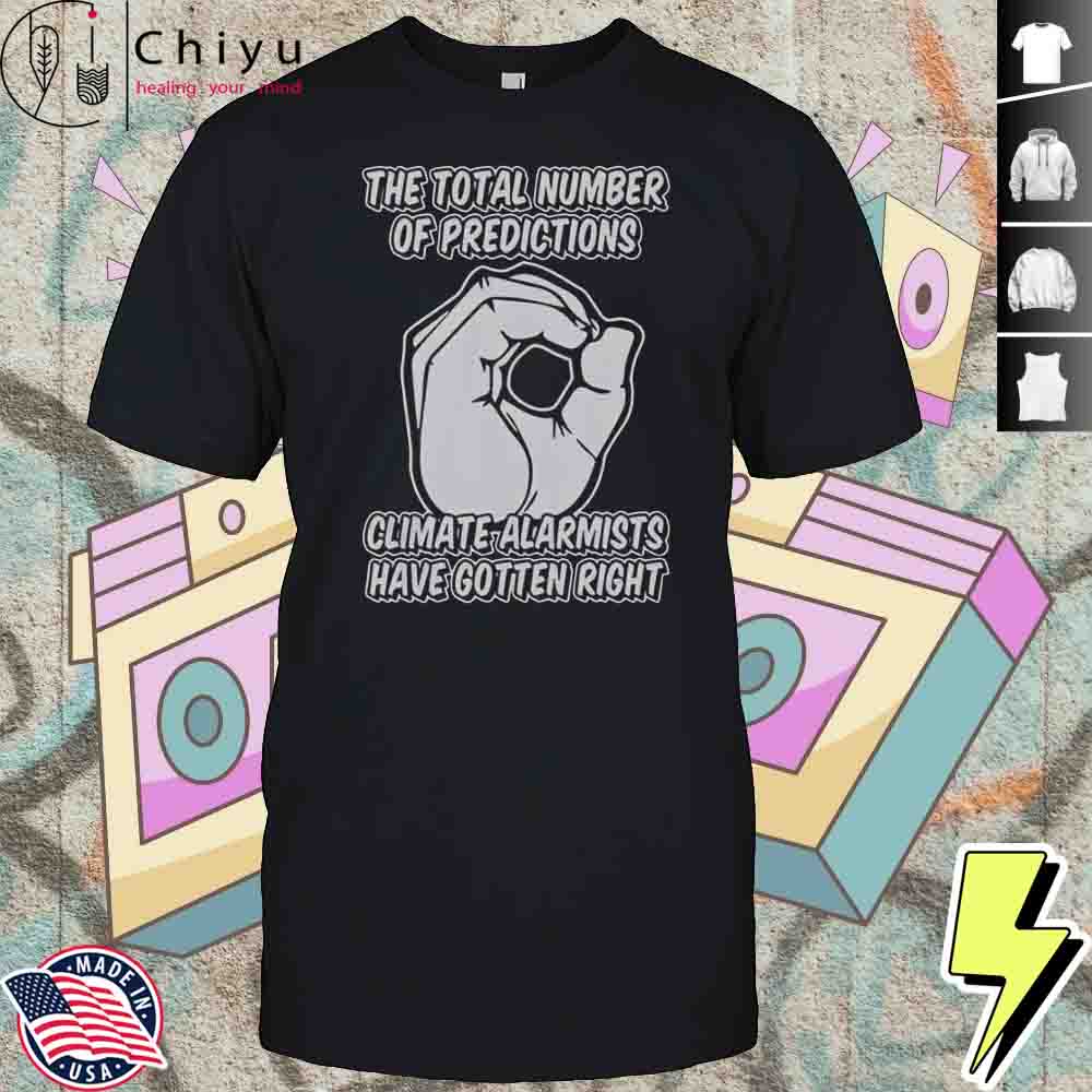 The Total Number Of Predictions Climate Alarmists Have Gotten Right Predictions T-Shirt Hoodie The Total Number Of Predictions Climate Alarmists Have Gotten Right Predictions T-Shirt Hoodie