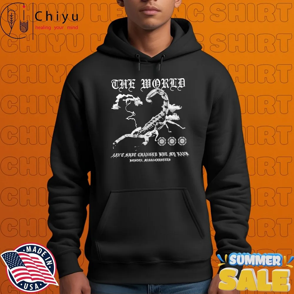 The World Ain't Shit Changed The My Rank Boston Massachusetts Scorpion T-shirts The World Ain't Shit Changed The My Rank Boston Massachusetts Scorpion T-shirts