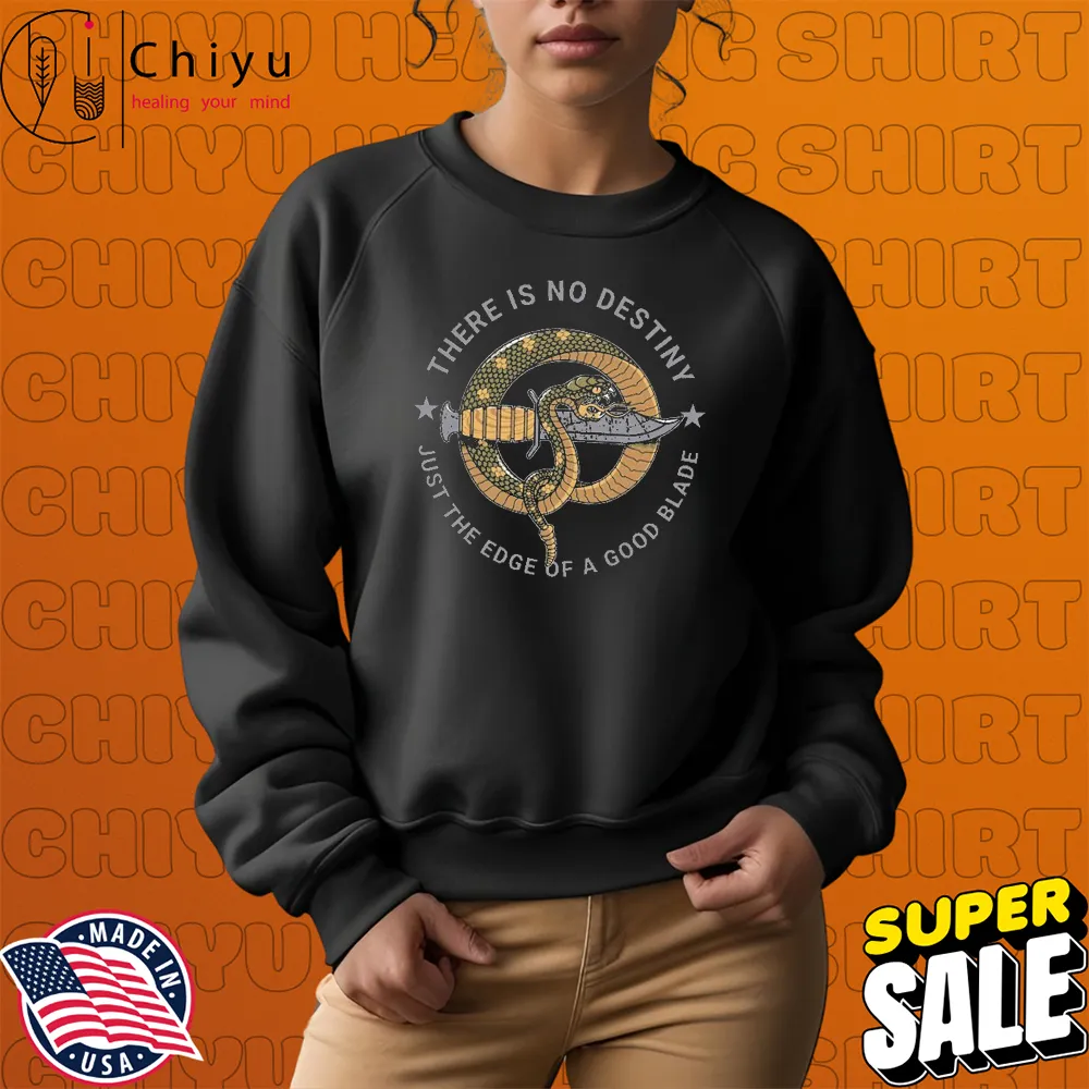 There Is No Destiny Just The Edge Of A Good Blade Snake Knife T-shirts There Is No Destiny Just The Edge Of A Good Blade Snake Knife T-shirts