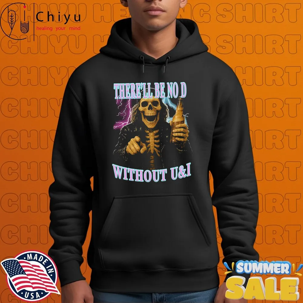 There'll Be No D Without U And I Grim Reaper Beer T-shirts There'll Be No D Without U And I Grim Reaper Beer T-shirts