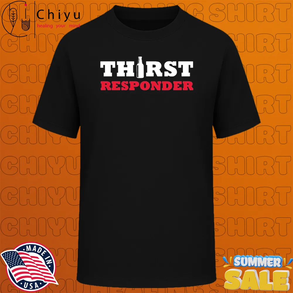 Thirst Responder T-Shirts