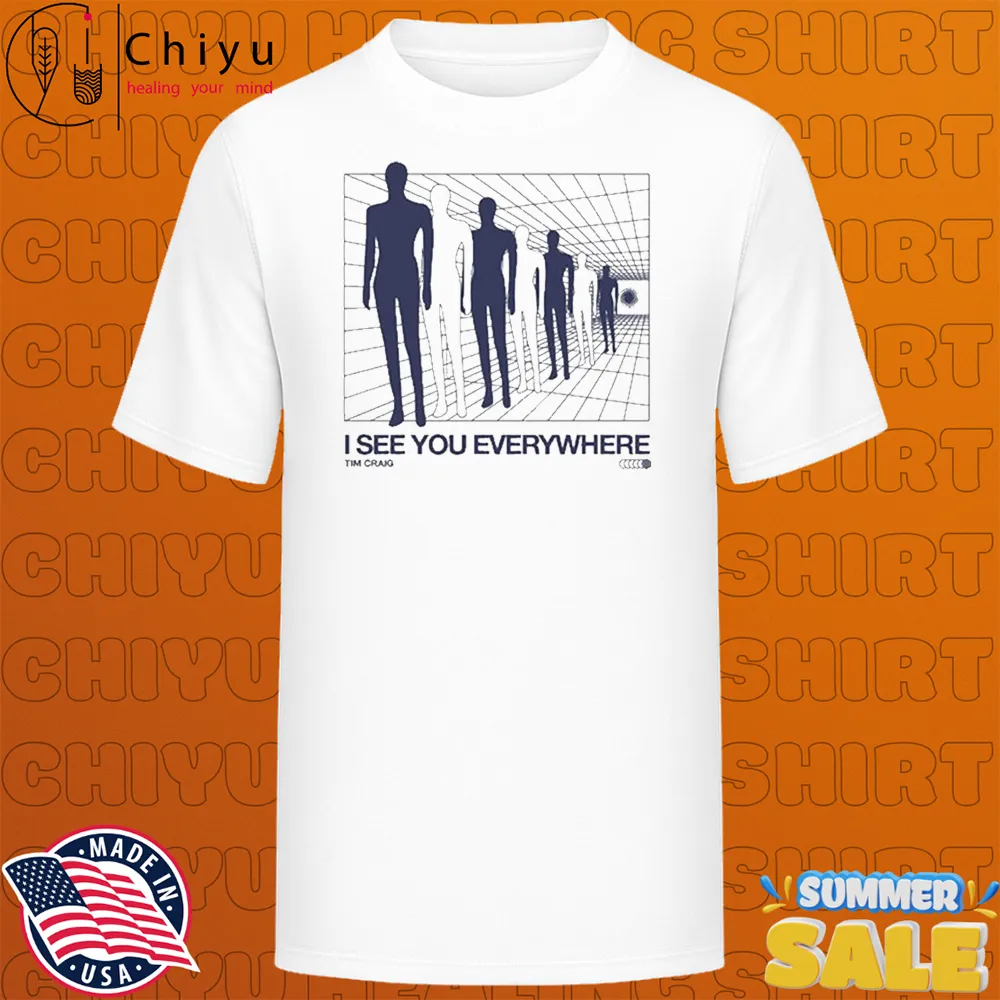 Tim Craig I See You Everywhere T-shirts Tim Craig I See You Everywhere T-shirts
