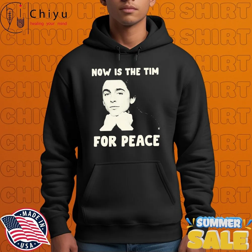 Timothée Chalamet Now Is The Tim For Peace T-shirts Timothée Chalamet Now Is The Tim For Peace T-shirts