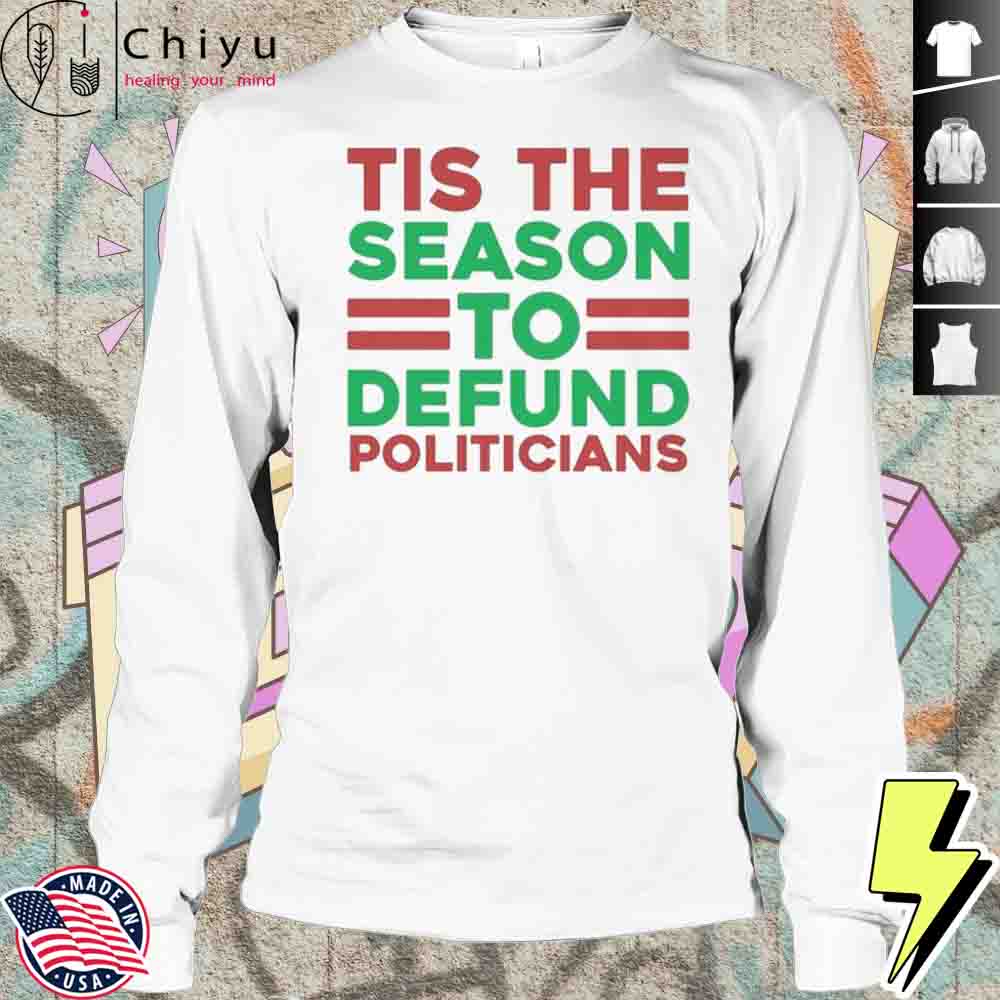 Tis The Season To Defund Politicians T-shirt Tis The Season To Defund Politicians T-shirt