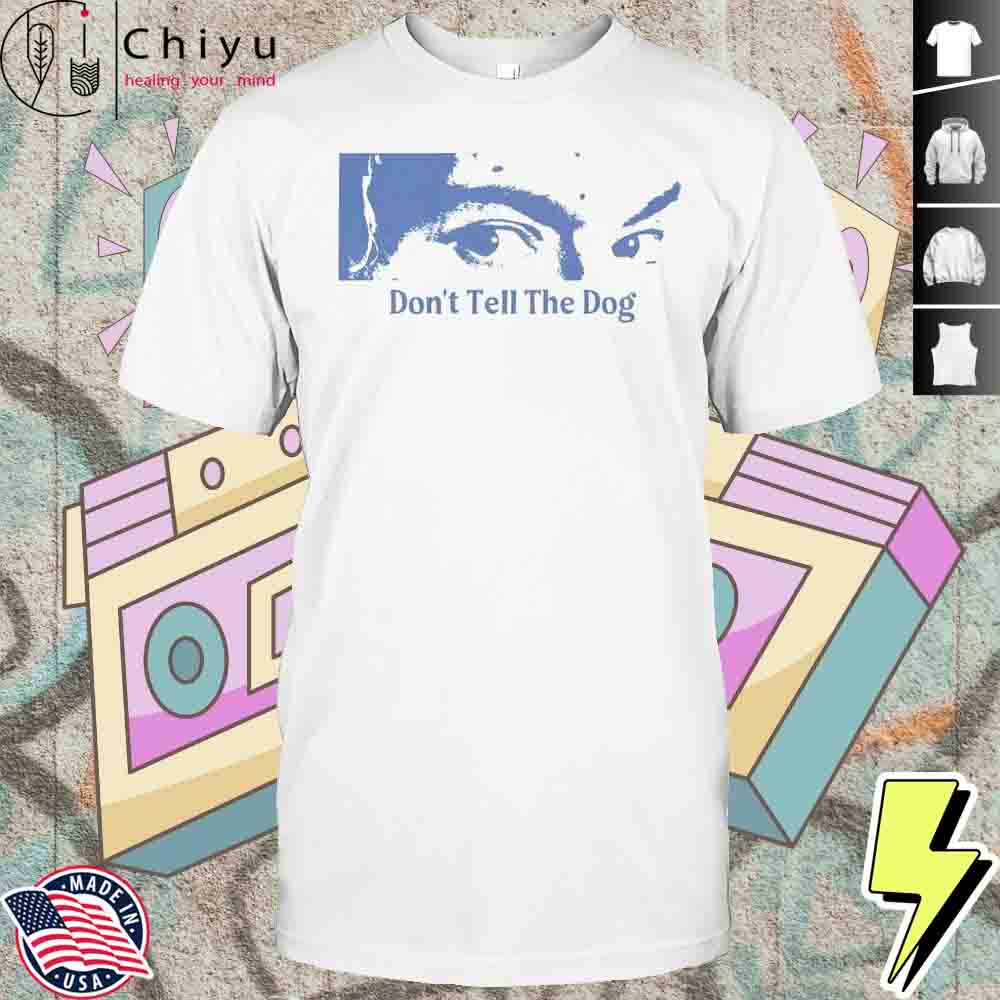 Toothache Dont Tell The Dog Shirt