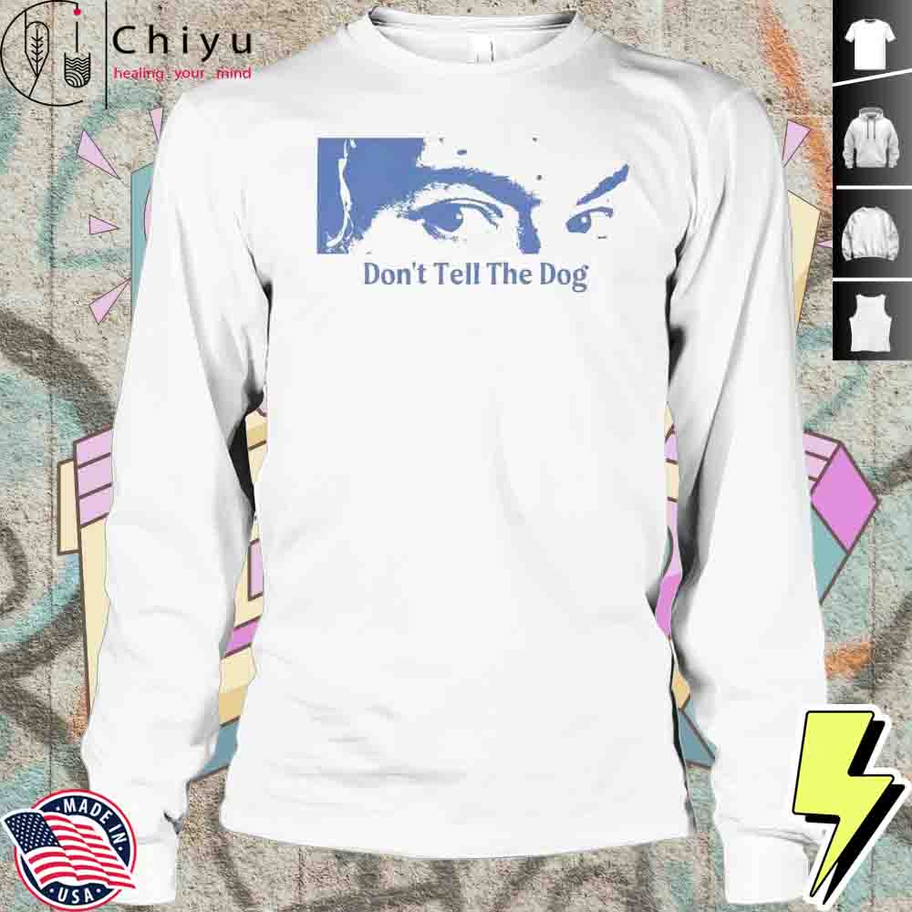 Toothache Don't Tell The Dog Shirt Toothache Don't Tell The Dog Shirt