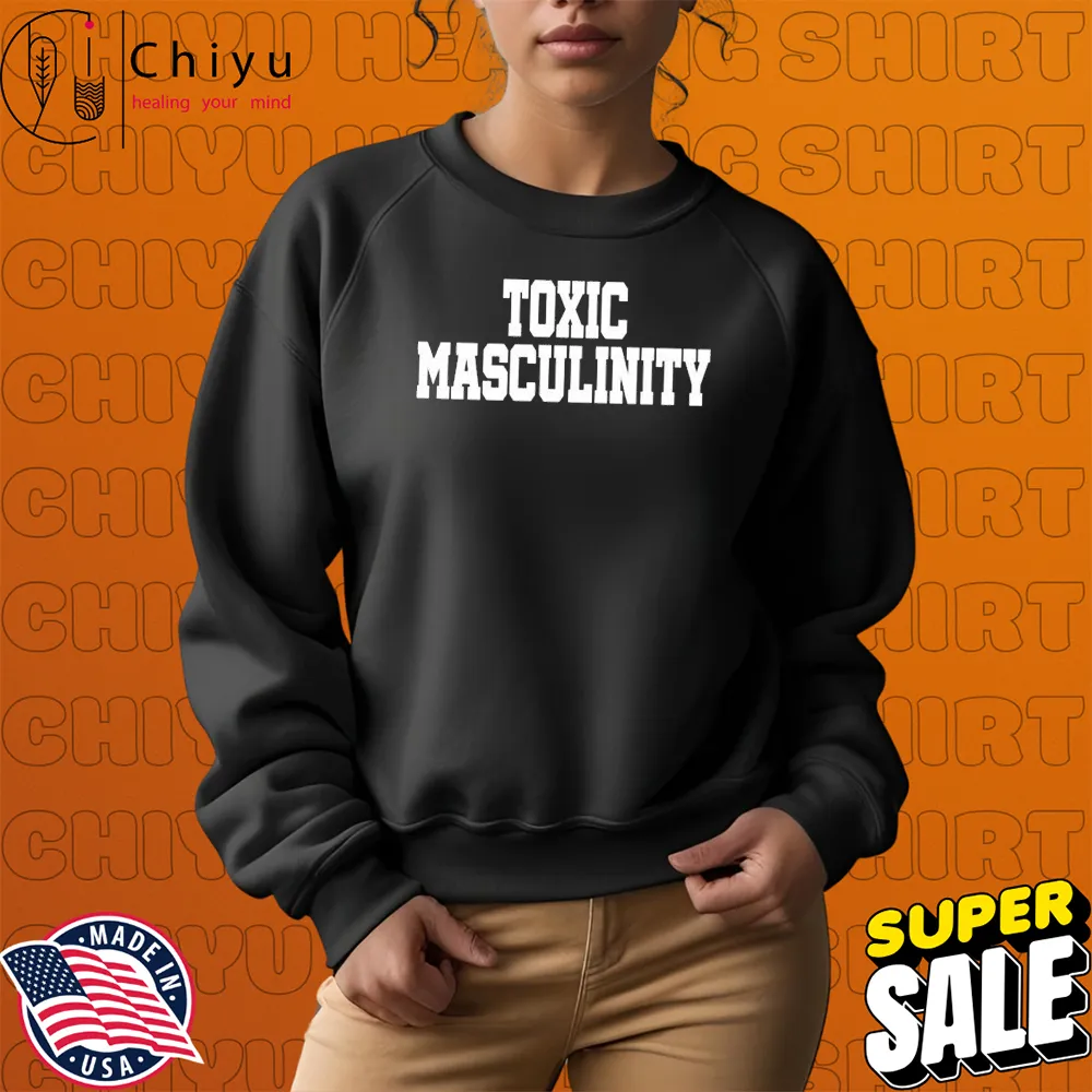 Toxic Masculinity T-shirts Toxic Masculinity T-shirts