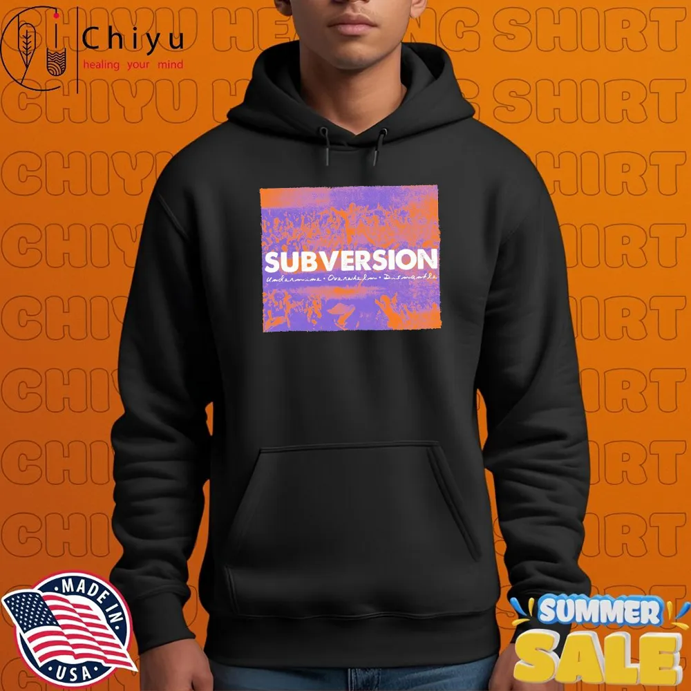 Trial Subversion Undermine Overwhelm Disman Dismantles T-shirts Trial Subversion Undermine Overwhelm Disman Dismantles T-shirts