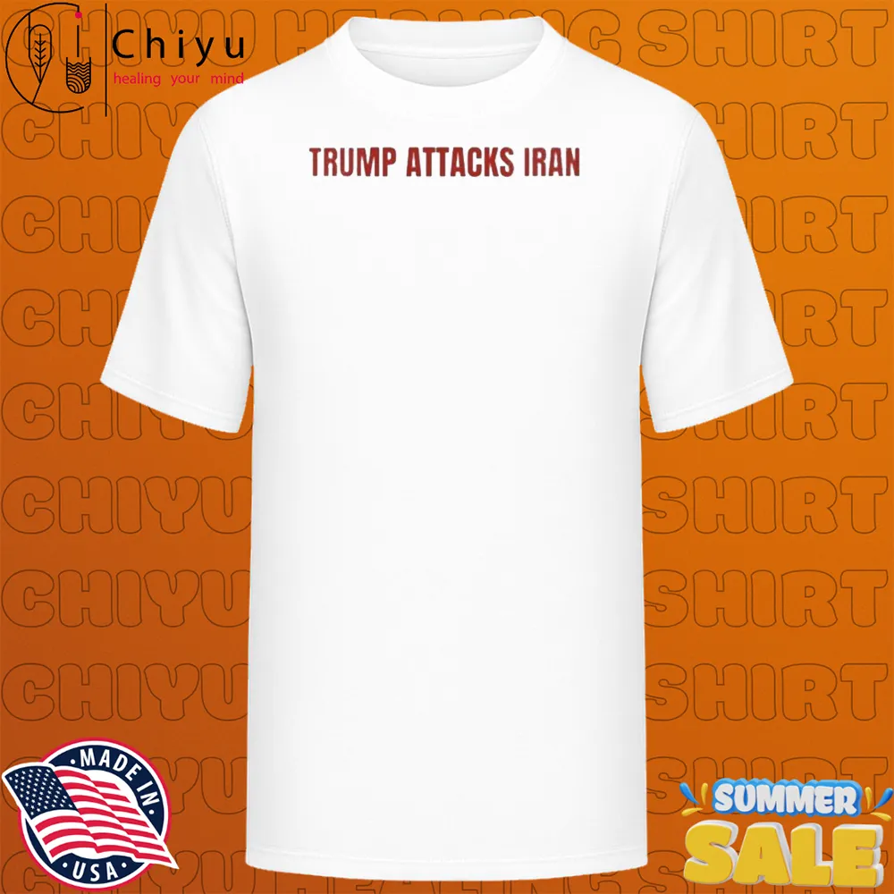 Trump Attack Iran T-shirts