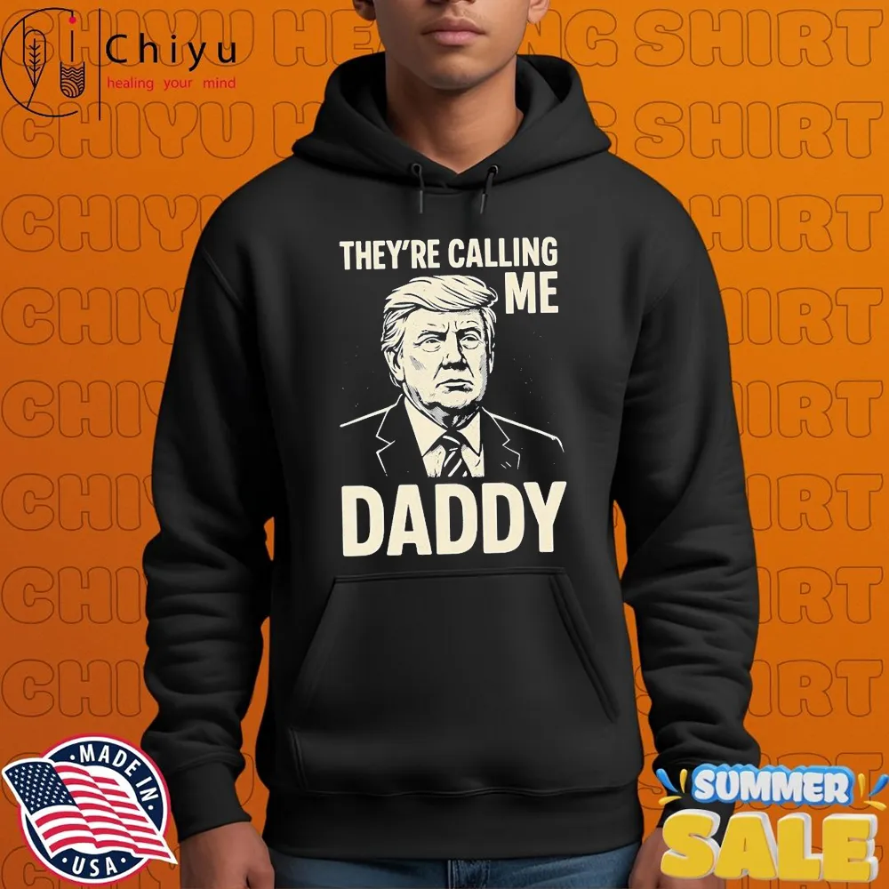Trump They're Calling Me Daddy T-shirts Trump They're Calling Me Daddy T-shirts