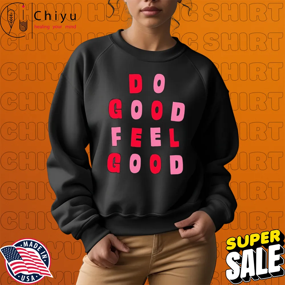Tyler Spangler Do Good Feel Good Sweatshirt Tyler Spangler Do Good Feel Good Sweatshirt