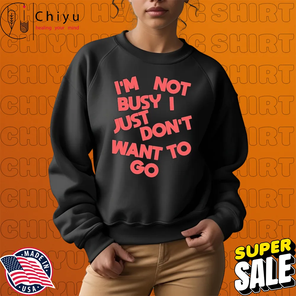 Tyler Spangler I'm Not Busy I Just Don't Want To Go T-shirts Hoodie Sweatshirt Tyler Spangler I'm Not Busy I Just Don't Want To Go T-shirts Hoodie Sweatshirt