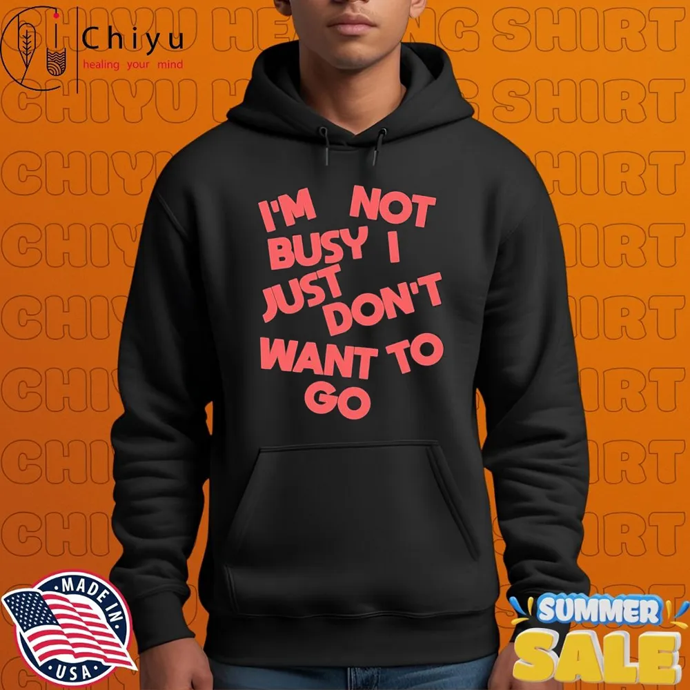 Tyler Spangler I'm Not Busy I Just Don't Want To Go T-shirts Tyler Spangler I'm Not Busy I Just Don't Want To Go T-shirts