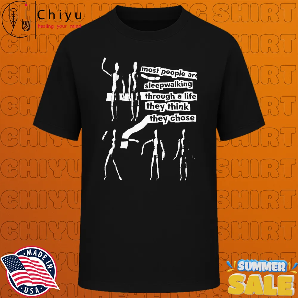 Tyler Spangler Most People Are Sleepwalking Through A Life Think They Choose T-shirts