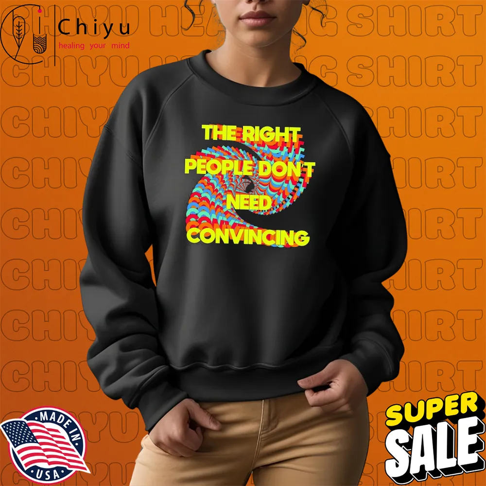 Tyler Spangler The Right People Don't Need Convincing T-Shirts