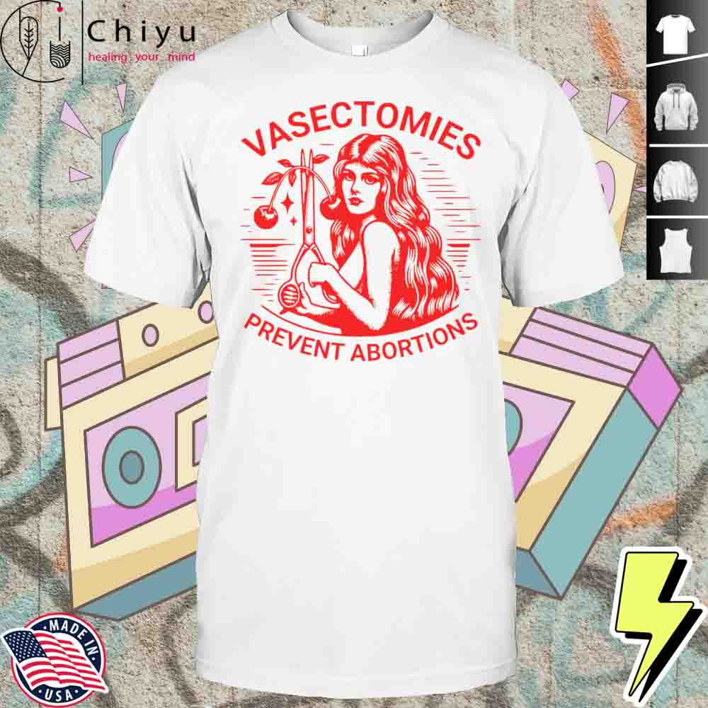 Vasectomies Prevent Abortions Shirt