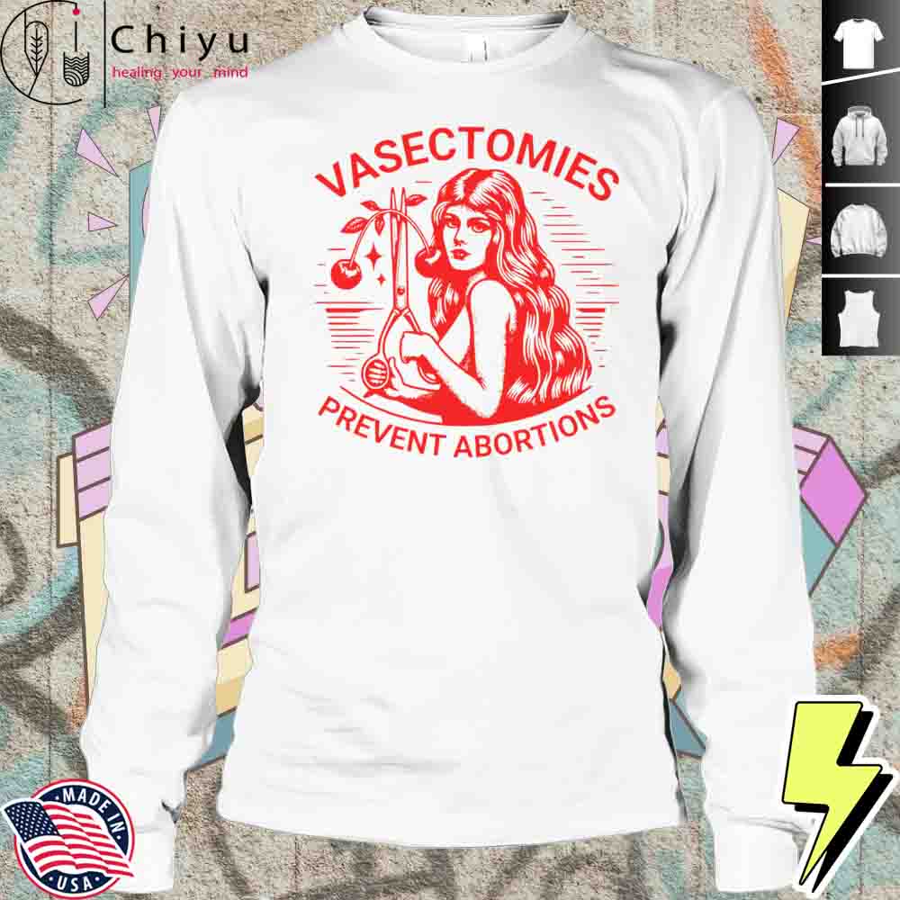 Vasectomies Prevent Abortions Shirt Vasectomies Prevent Abortions Shirt