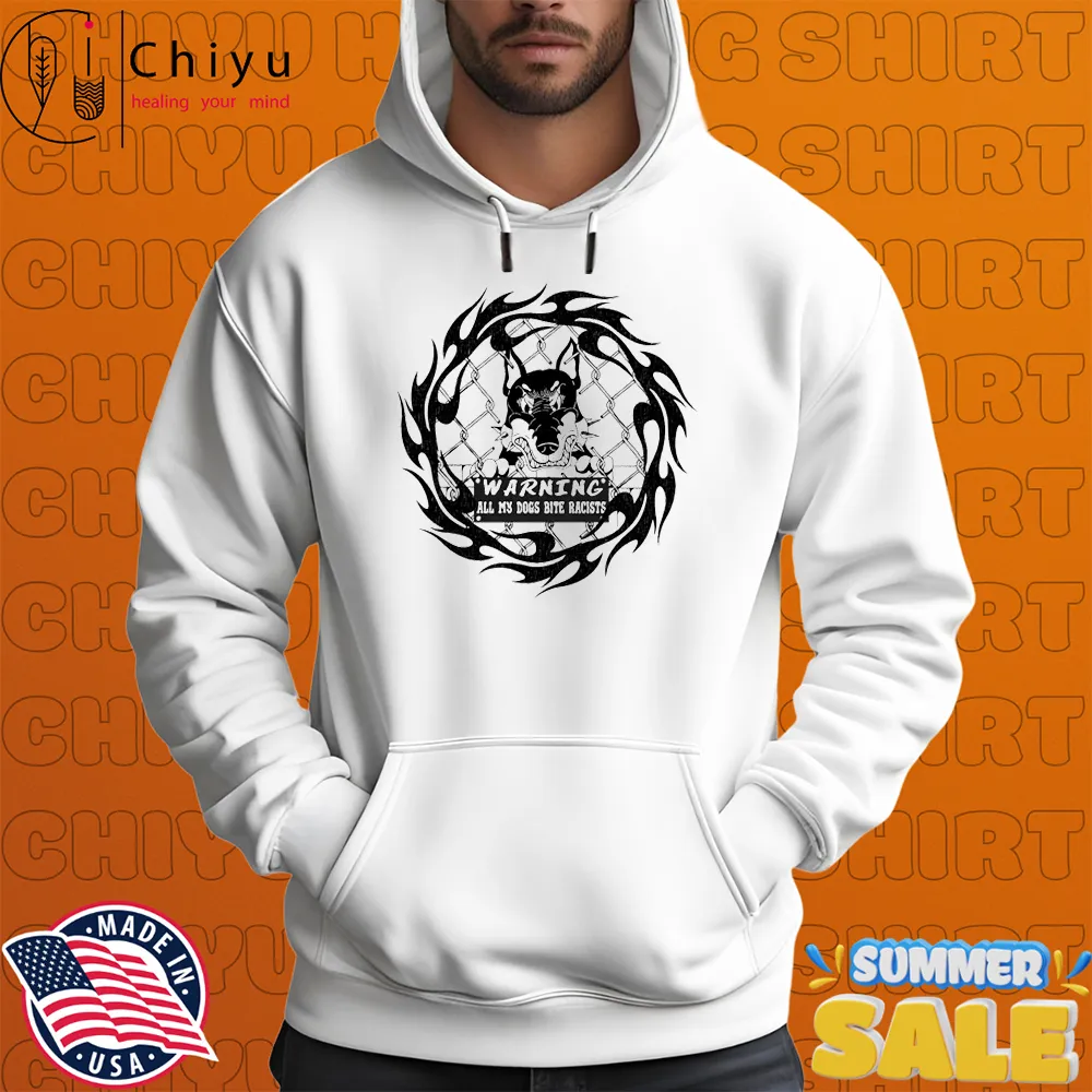 Warning All My Dogs Bite Racists T-shirts Warning All My Dogs Bite Racists T-shirts