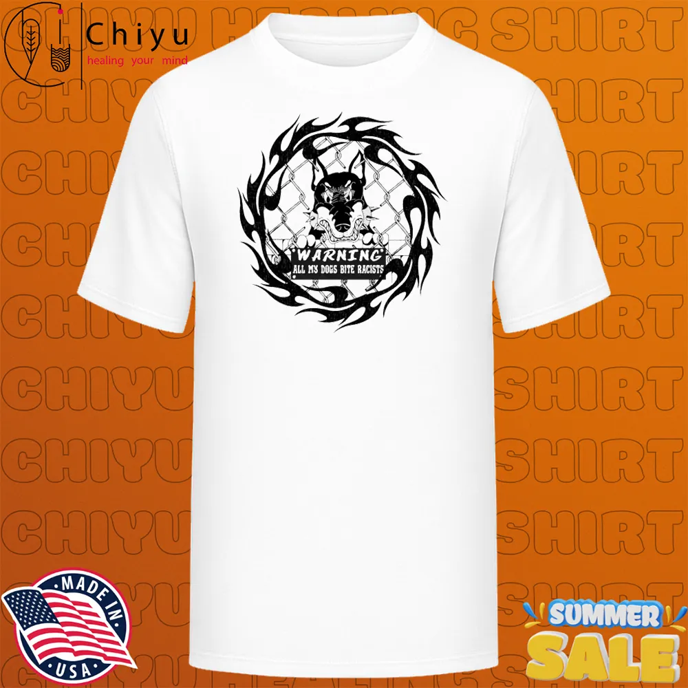 Warning All My Dogs Bite Racists T-shirts Warning All My Dogs Bite Racists T-shirts