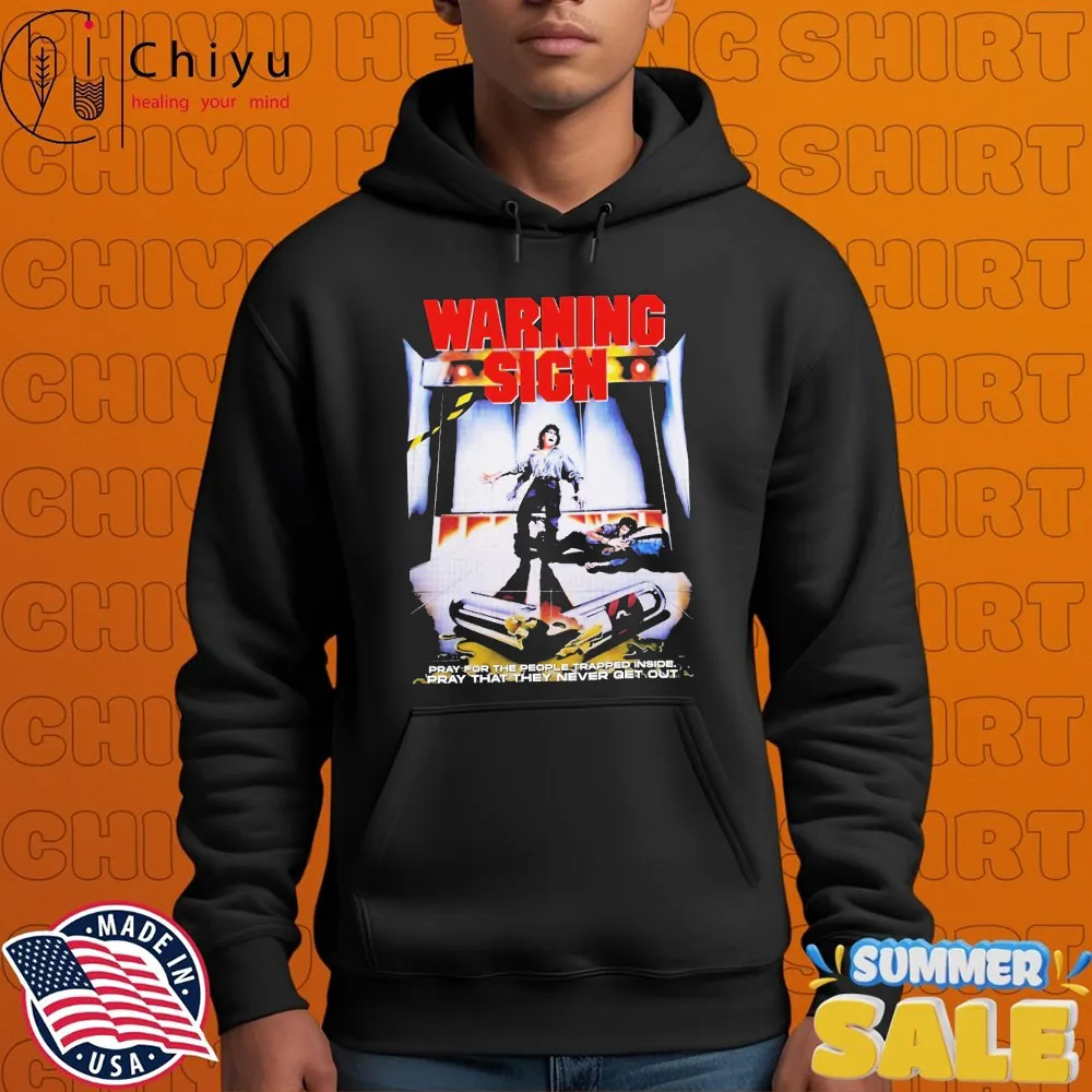 Warning Sign Pray For The People Trapped Inside Pray That They Never Get Out Horror Movie T-shirts Warning Sign Pray For The People Trapped Inside Pray That They Never Get Out Horror Movie T-shirts