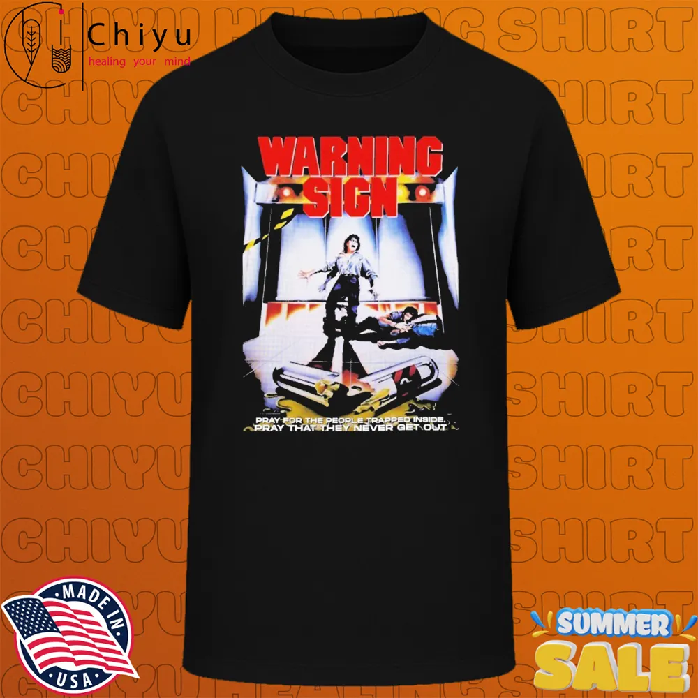 Warning Sign Pray For The People Trapped Inside Pray That They Never Get Out Horror Movie T-shirts