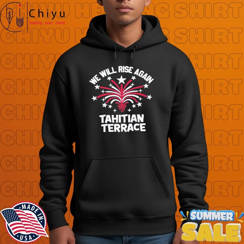 We Will Rise Again Tahitian Terrace T-Shirts Hoodie We Will Rise Again Tahitian Terrace T-Shirts Hoodie