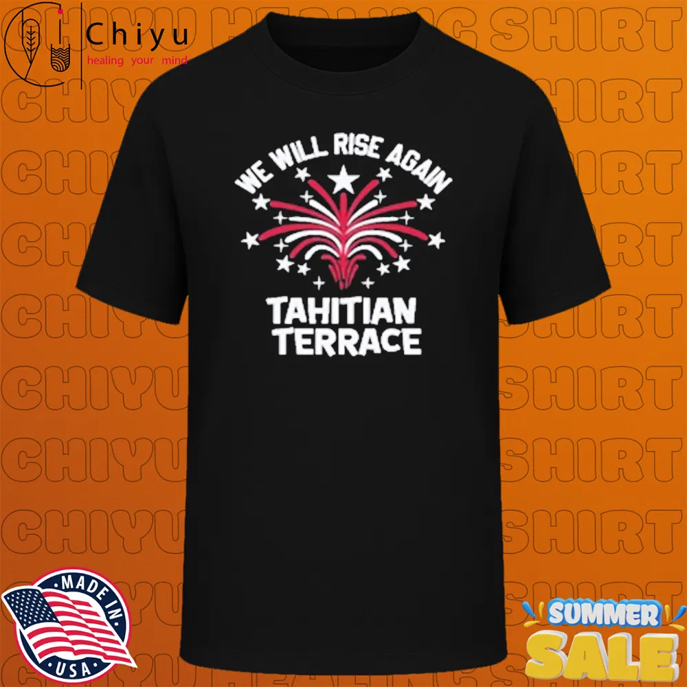 We Will Rise Again Tahitian Terrace T-Shirts We Will Rise Again Tahitian Terrace T-Shirts