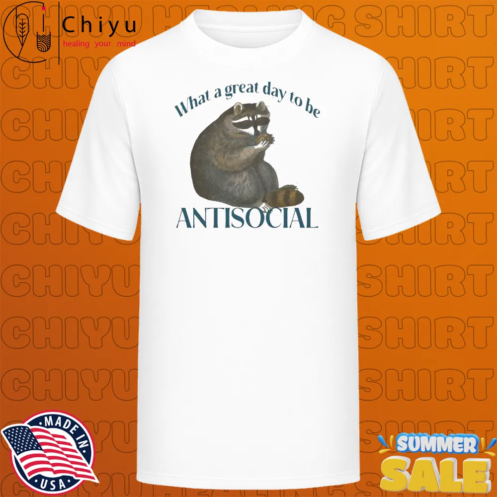 What A Great Day To Be Antisocial Raccoon T-shirts What A Great Day To Be Antisocial Raccoon T-shirts