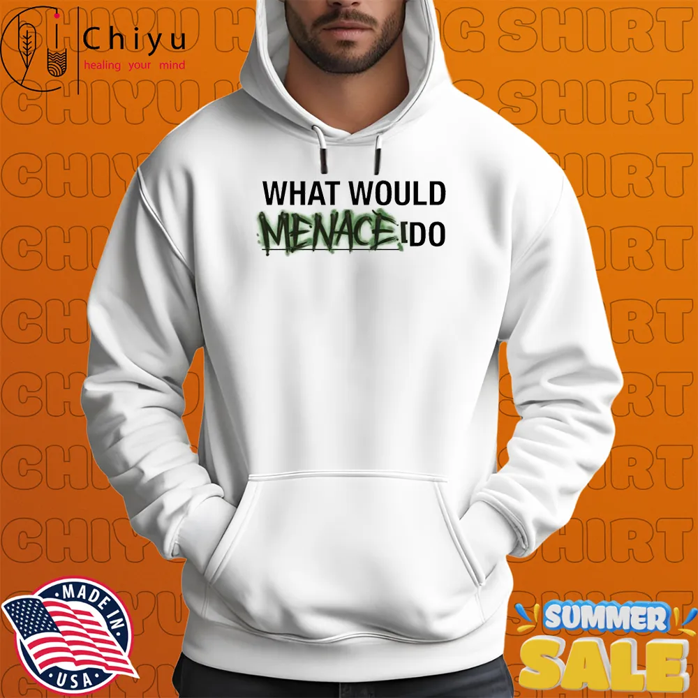 What Would Menace Do T-shirts What Would Menace Do T-shirts