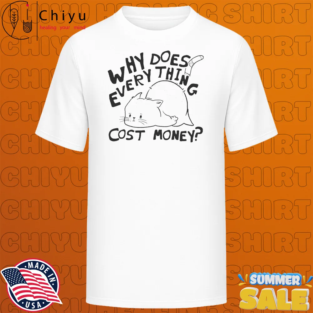 Why Does Everything Cost Money Broke Cat T-shirts Why Does Everything Cost Money Broke Cat T-shirts