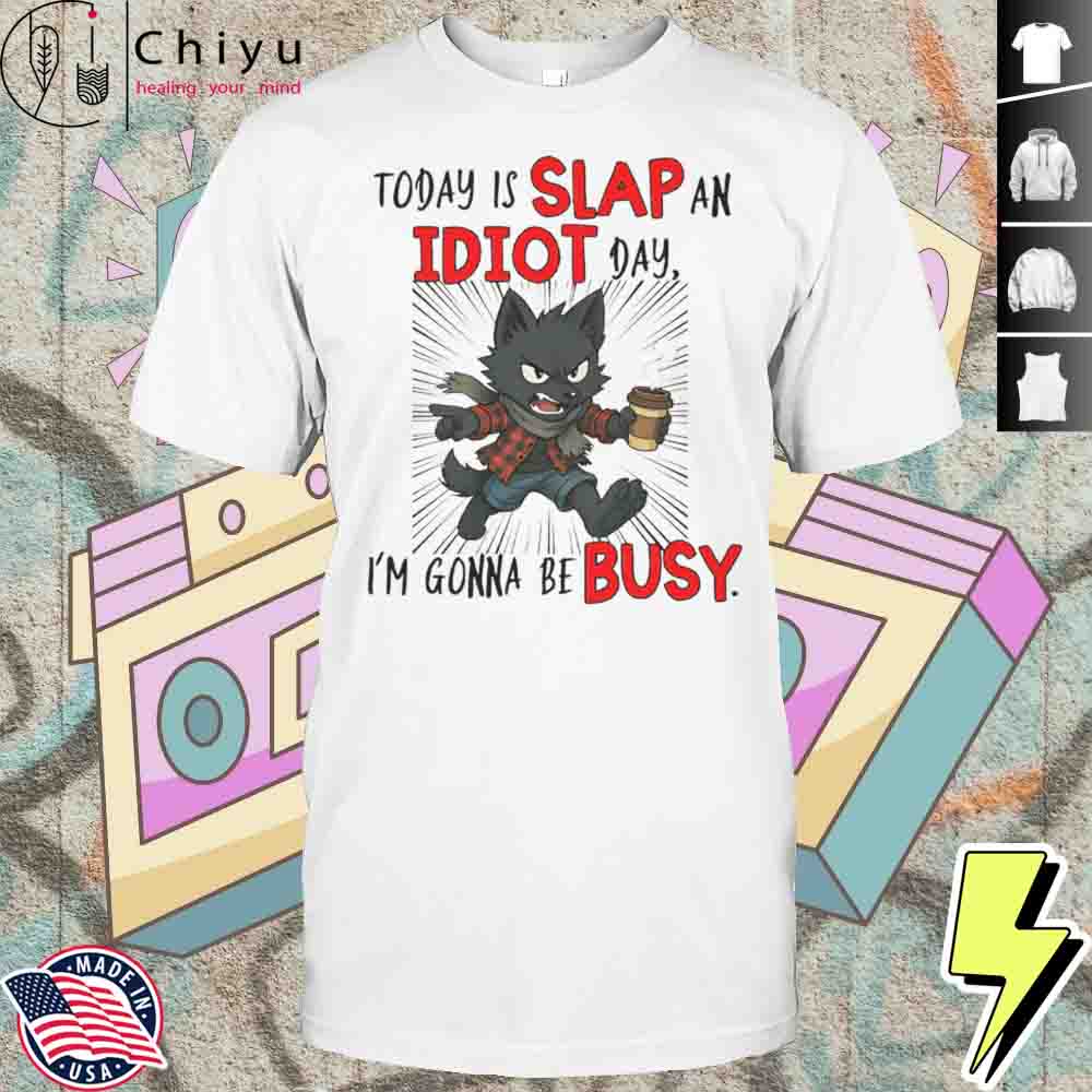 Wolf Today Is Slap An Idiot Day I'm Gonna Be Busy Hoodie Wolf Today Is Slap An Idiot Day I'm Gonna Be Busy Hoodie