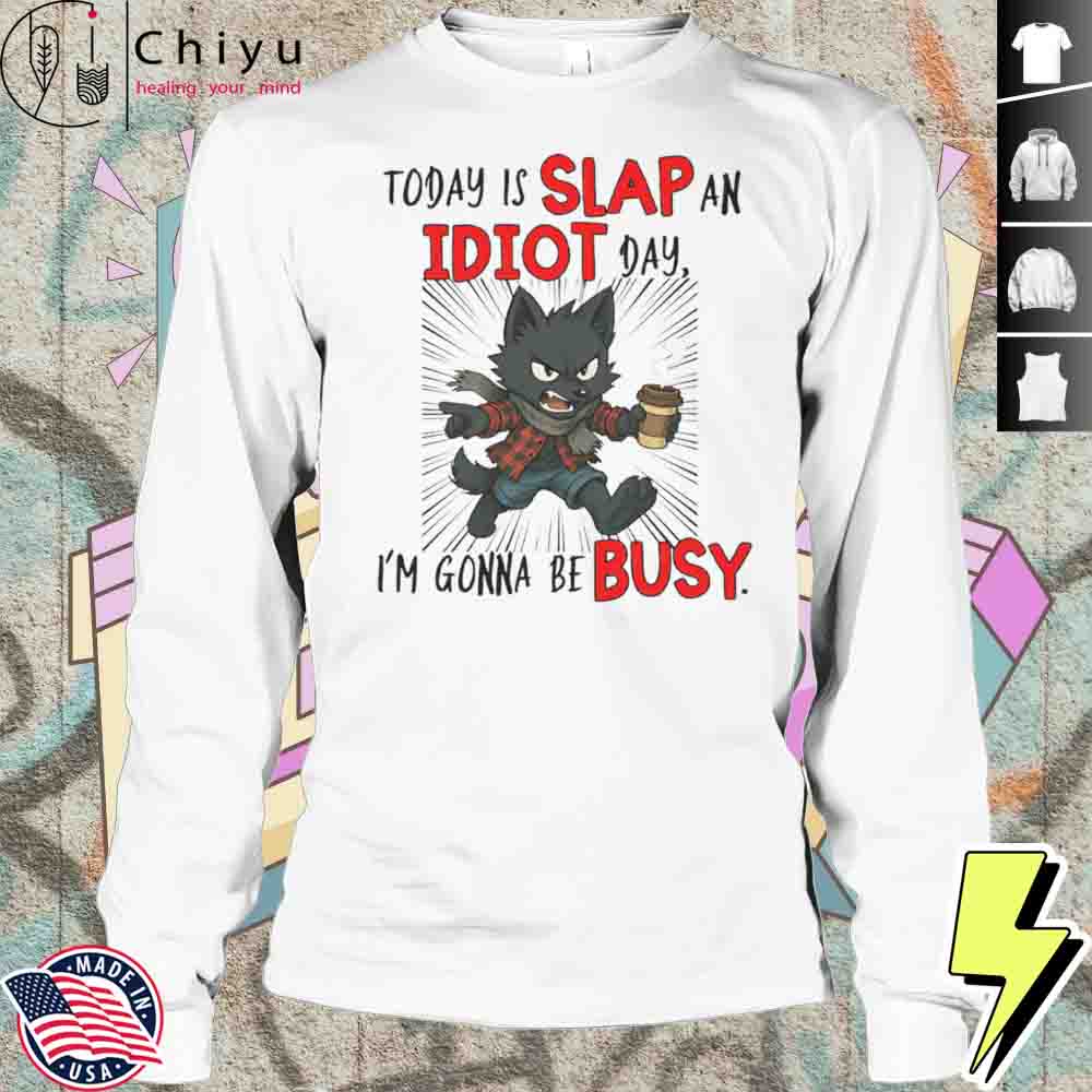 Wolf Today Is Slap An Idiot Day Im Gonna Be Busy Shirt