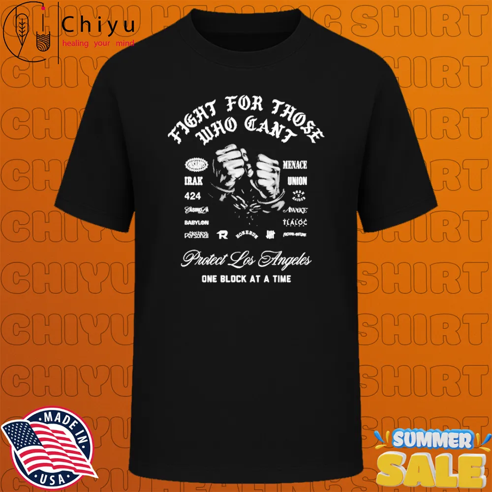 X Raised Protect Los Angeles One Block At A Time Fight For Those Who Can't Hands T-shirts X Raised Protect Los Angeles One Block At A Time Fight For Those Who Can't Hands T-shirts