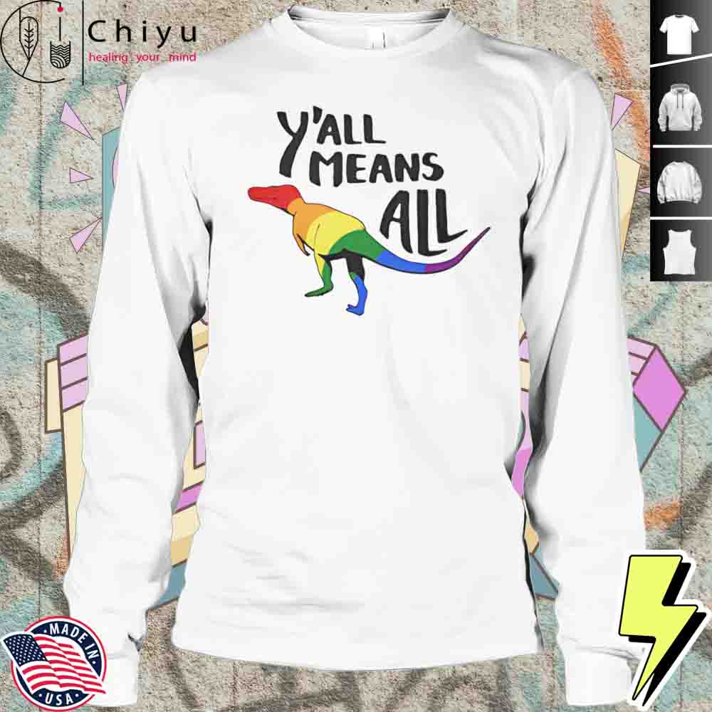Yall Means All Dinosaur Pride Shirt Yall Means All Dinosaur Pride Shirt