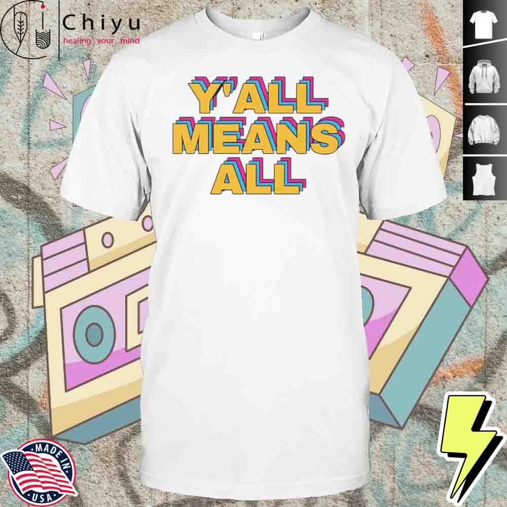 Yall Means All Pride Shirt Hoodie Yall Means All Pride Shirt Hoodie
