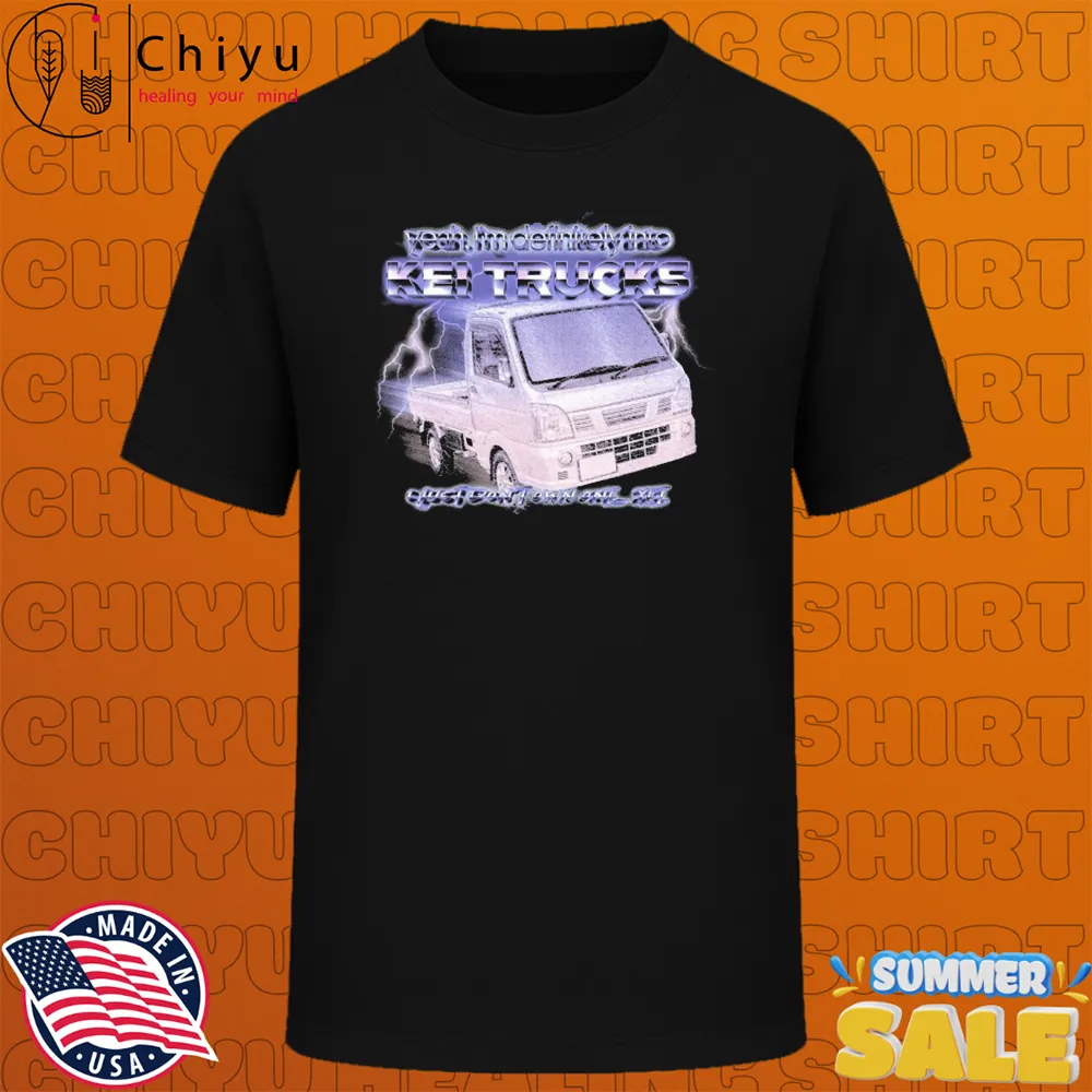 Yeah I'm Definitely Into Kei Trucks I Just Don't Own One Yet T-shirts Yeah I'm Definitely Into Kei Trucks I Just Don't Own One Yet T-shirts
