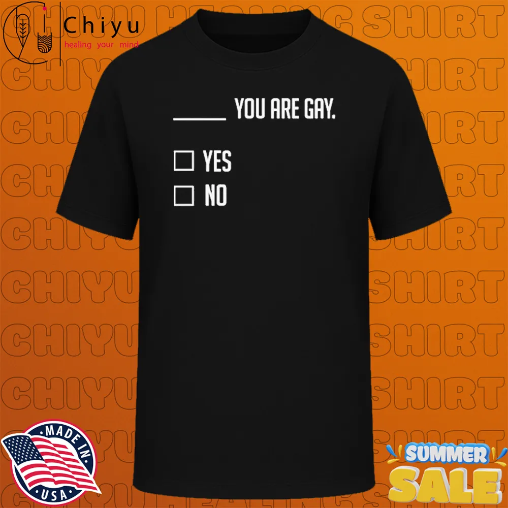 You Are Gay Yes No T-shirts