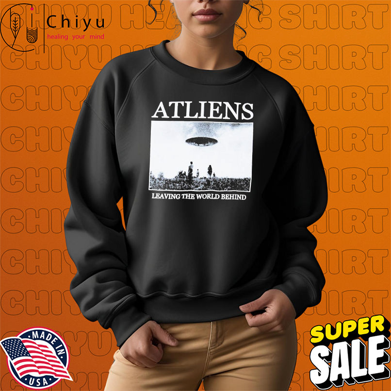 ATLiens Leaving The World Behind UFO T-Shirts ATLiens Leaving The World Behind UFO T-Shirts
